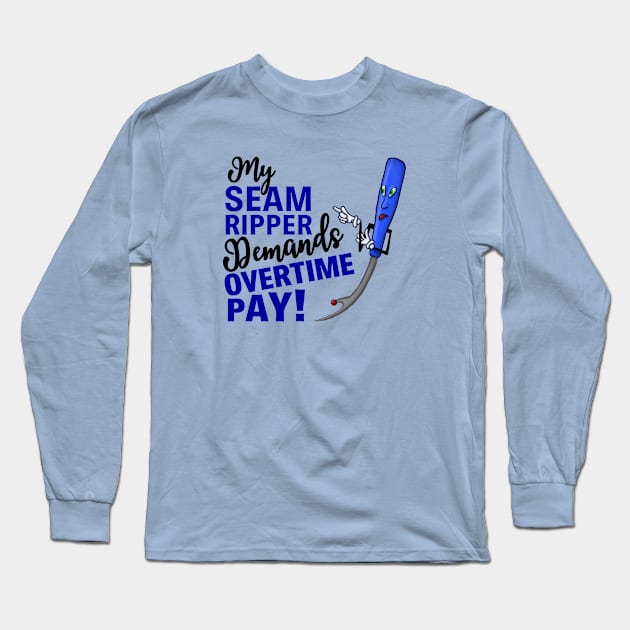 My Seam Ripper Demands Overtime Pay Long Sleeve T-Shirt by JKP2 Art